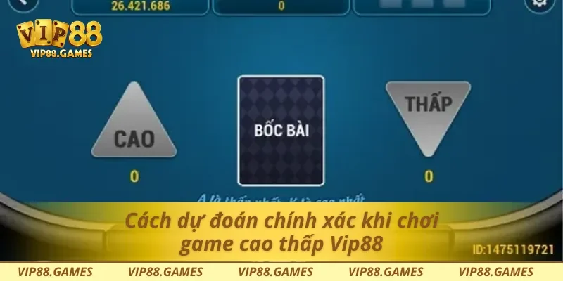 Cách dự đoán chính xác khi chơi game cao thấp Vip88