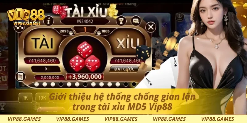 Giới thiệu hệ thống chống gian lận trong tài xỉu MD5 Vip88