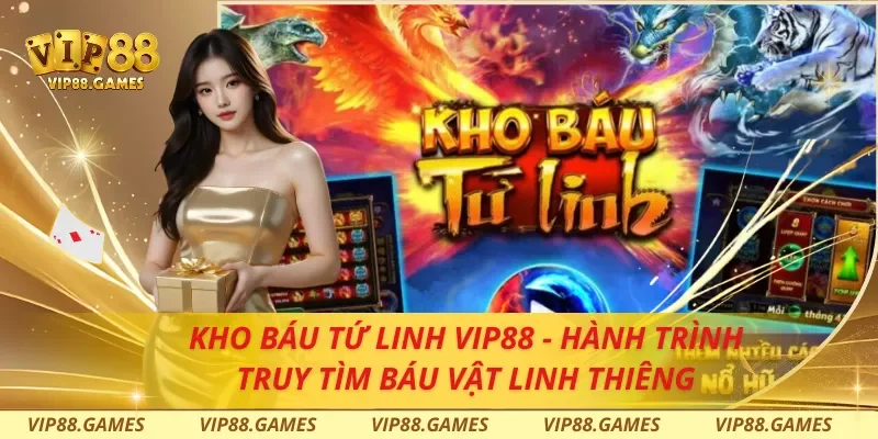 Kho Báu Tứ Linh Vip88 - Hành Trình Truy Tìm Báu Vật Linh Thiêng